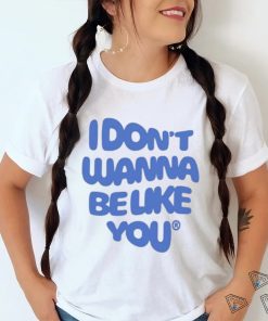 official ruel i dont wanna be like you shirt T Shirt