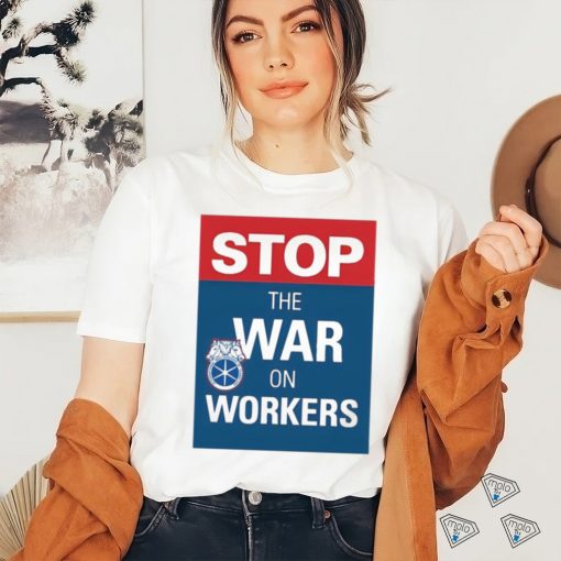 stop the war on workers shirt T Shirt