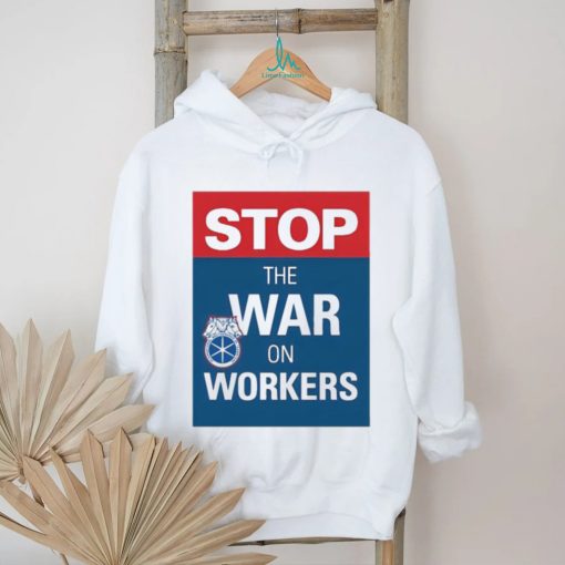 stop the war on workers shirt T Shirt