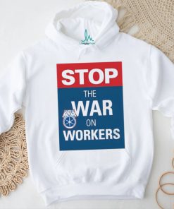 stop the war on workers shirt T Shirt