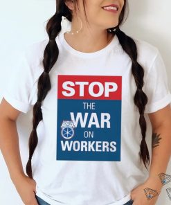 stop the war on workers shirt T Shirt