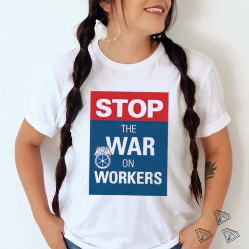 stop the war on workers shirt T Shirt