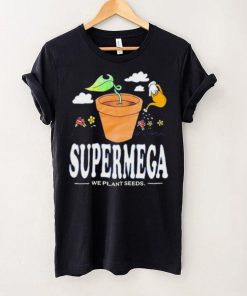 supermega we plant seeds shirt t