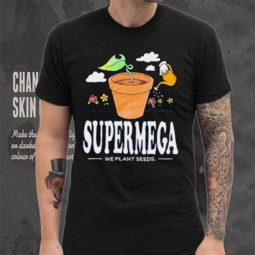 supermega we plant seeds shirt t