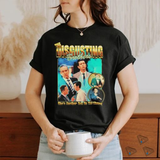 the disgusting brothers shes another tick on the chart shirt T Shirt