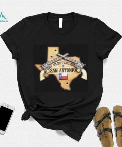 we don’t call 911 San Antonio Shirt