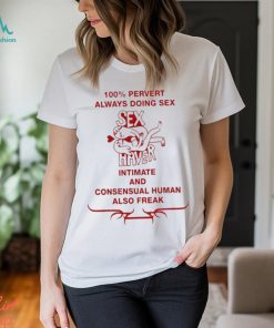 100% Pervert Always Doing Sex Haver Intimate And Consensual Human Shirt