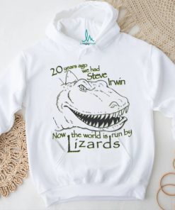 20 Years Ago We Had Steve Irwin Now The World Is Run By Lizards Shirt