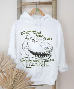 20 Years Ago We Had Steve Irwin Now The World Is Run By Lizards Shirt