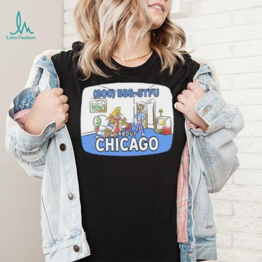 800 588 Stfu About Chicago T Shirt