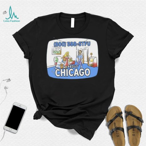 800 588 Stfu About Chicago T Shirt