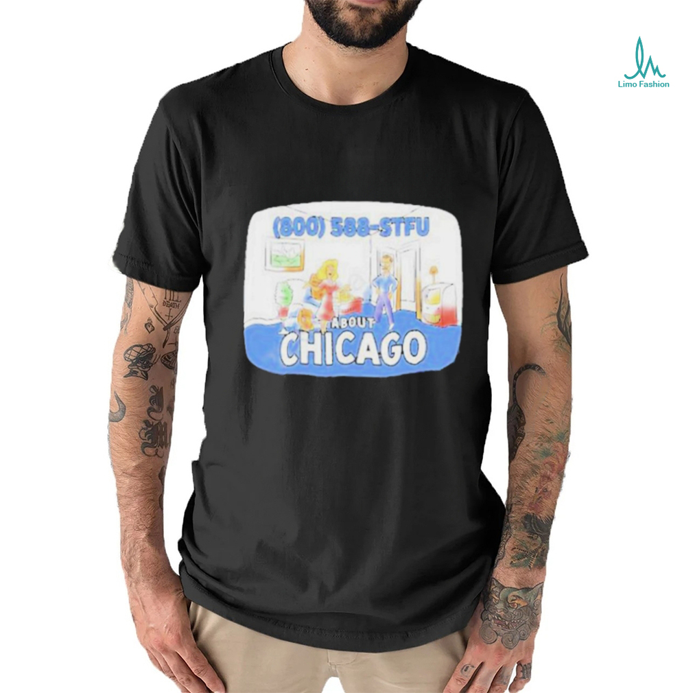 800 588 Stfu About Chicago Tee Shirt