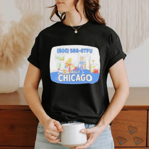 800 588 Stfu About Chicago Tee Shirt