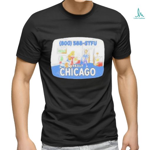 800 588 Stfu About Chicago Tee Shirt