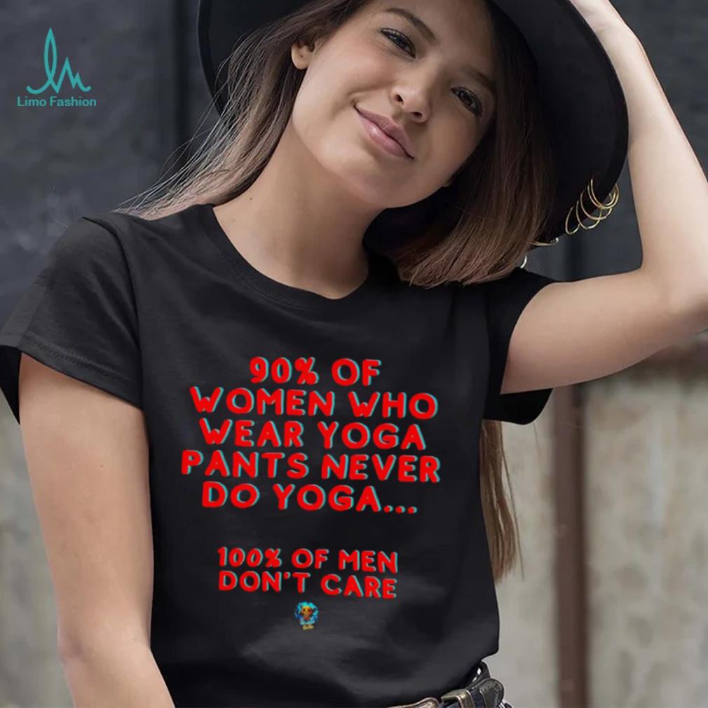 90 percent of women who wear yoga pants never do yoga 100 percent