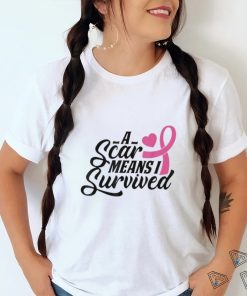 A Scar Means I Survived Shirt