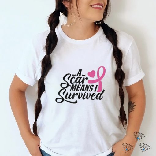 A Scar Means I Survived Shirt