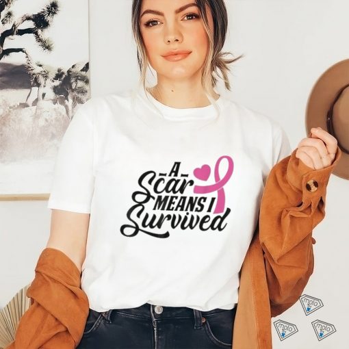 A Scar Means I Survived Shirt