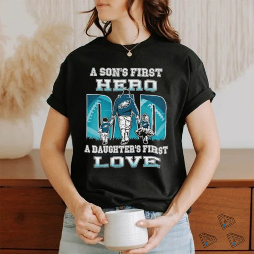 A son’s first hero Dad a daughter’s first love Philadelphia Eagles 2023 shirt