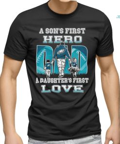 A son’s first hero Dad a daughter’s first love Philadelphia Eagles 2023 shirt