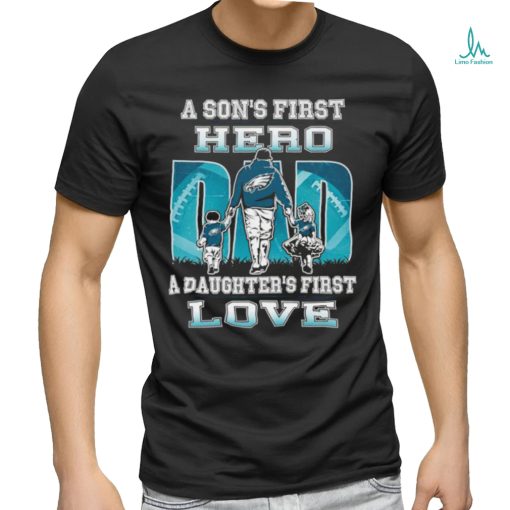 A son’s first hero Dad a daughter’s first love Philadelphia Eagles 2023 shirt