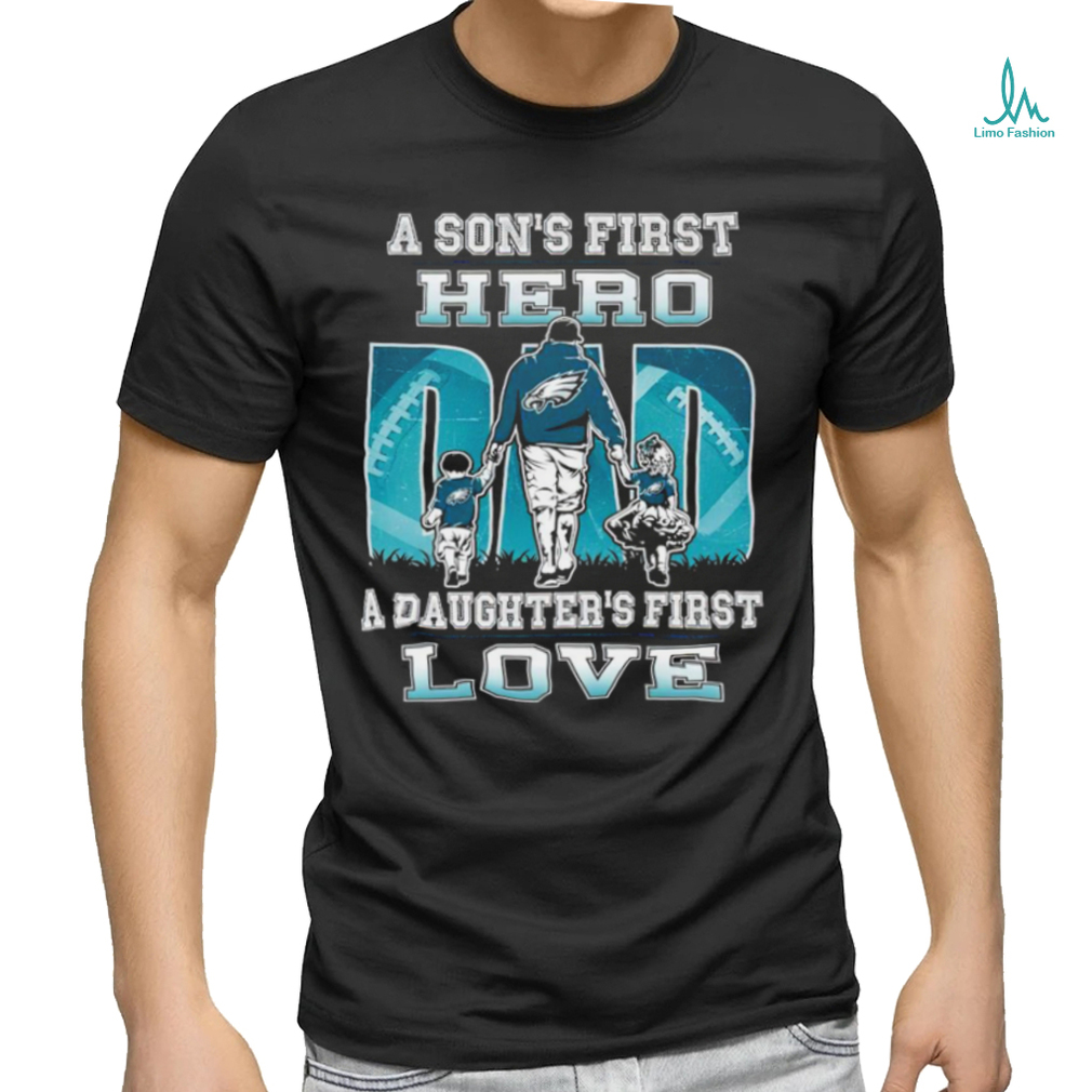 Philadelphia Eagles Dad Sons First Hero Daughters First Love T