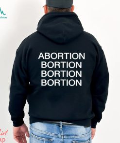 Abortion Bortion Bortion Bortion Shirt