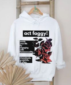 Act Faggy Enrich Your Life By Engaging With Homosexuality Shirt