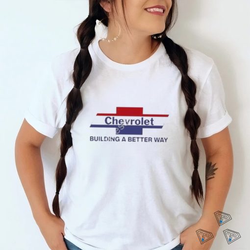 Adam Stern Chevrolet Building A Better Way shirt