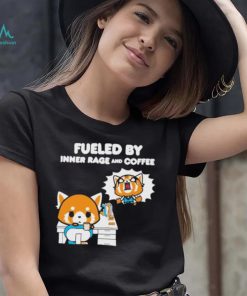 Aggretsuko Fueled By Inner Rage And Coffee shirt