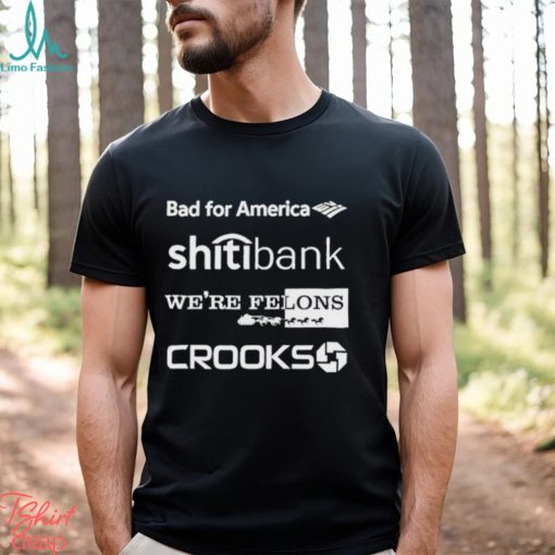 Alex Schaefer Bankers Behind Bars Bad For America Shitibank We’re Felons Crooks Shirt