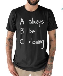 Always Be Closing Shirt