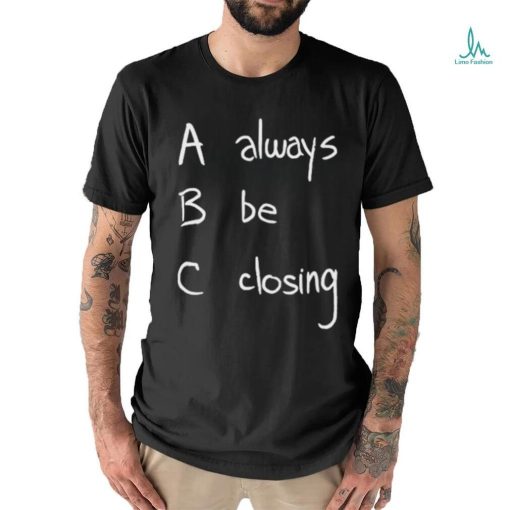 Always Be Closing Shirt