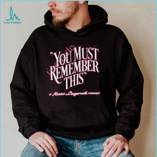 Ambientinks Merch You Must Remember This Shirt Sweatshirt