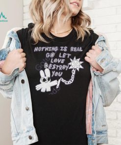 Archbudzar Shop Nothing Is Real Go Let Love Destroy You Hoodie shirt