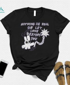 Archbudzar Shop Nothing Is Real Go Let Love Destroy You Hoodie shirt