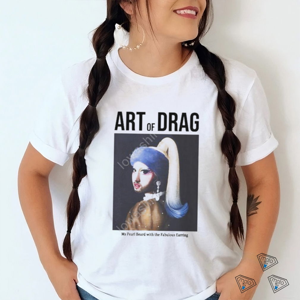 Art Of Drag Ms Pearl Beard With The Fabulous Earring Shirt Art Of Drag Ms Pearl Beard With The Fabulous Earring Shirt