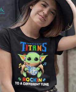 Autism Tennessee Titans Baby Yoda Rockin To A Different Tune Shirt