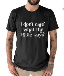 Awesome i don’t care what the bible says shirt