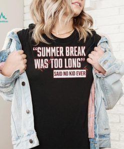 Ayeeealena Summer Break Was Too Long Sad No Kid Ever Hoodie shirt