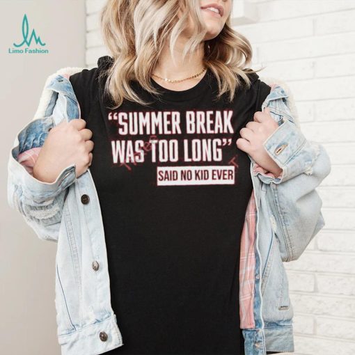 Ayeeealena Summer Break Was Too Long Sad No Kid Ever Hoodie shirt