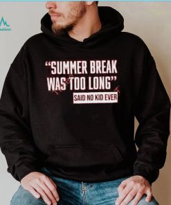 Ayeeealena Summer Break Was Too Long Sad No Kid Ever Hoodie shirt