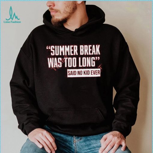 Ayeeealena Summer Break Was Too Long Sad No Kid Ever Hoodie shirt