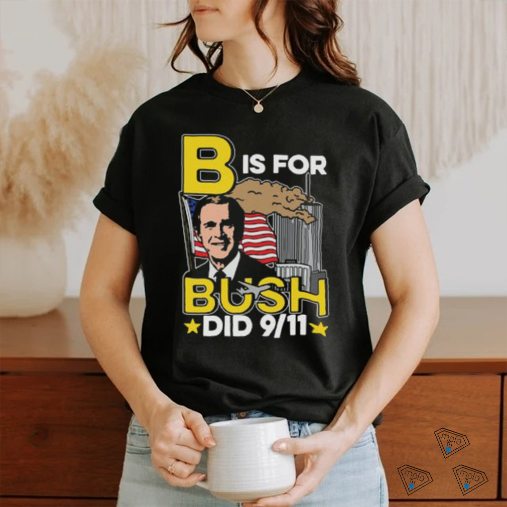 B Is For Bush shirt B Is For Bush shirt