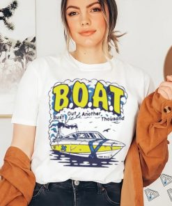 B.O.A.T. Bust out another thousand shirt