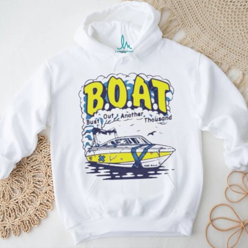 B.O.A.T. Bust out another thousand shirt