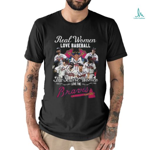 BEST Real Women Love Baseball The Sexiest Women Love The Atlanta Braves Shirt