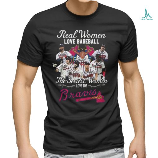 BEST Real Women Love Baseball The Sexiest Women Love The Atlanta Braves Shirt