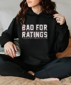 Bad For Ratings Shirt