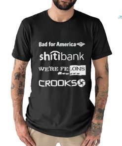 Bad for America citibank were felons crooks shirt
